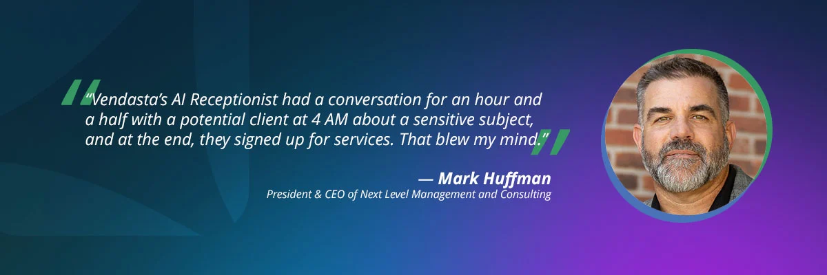 Mark Huffman, President & CEO of Next Level Management and Consulting, testimonial quote regarding Vendasta's AI Receptionist successfully converting a high-value lead after a 90-minute overnight sensitive conversation.